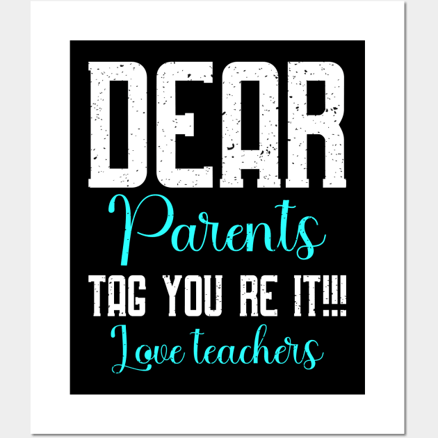 dear parents tag you're it love teacher Wall Art by FatTize